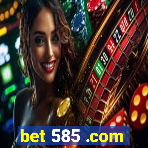 bet 585 .com